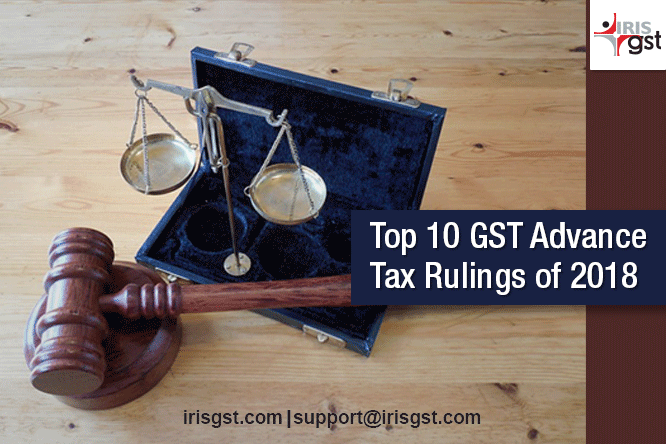 Top 10 GST Advance Tax Rulings of 2018