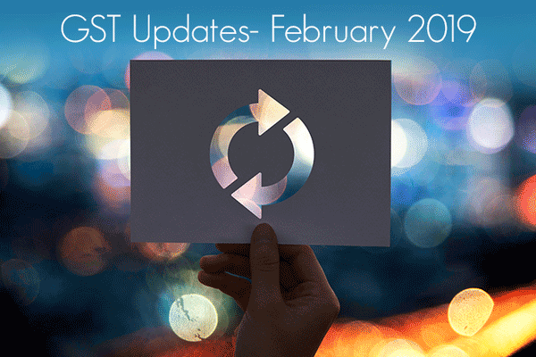 GST Updates – February 2019