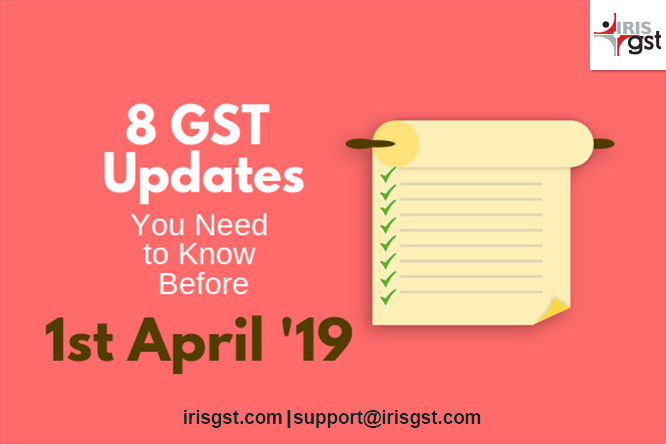 8 GST Rule Updates You Need to Know Before 1st April 2019