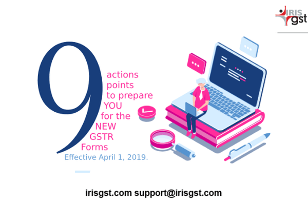 9 Action Points to Prepare You for New GSTR Forms effective April 1, 2019