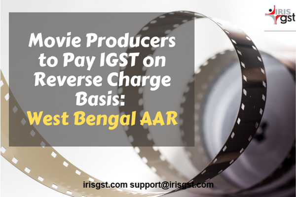 Movie Producers to Pay IGST on Reverse Charge Basis West Bengal AAR