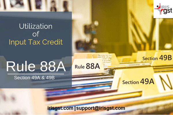Utilization of Input Tax Credit under GST Rule 88A, Section 49A and 49B