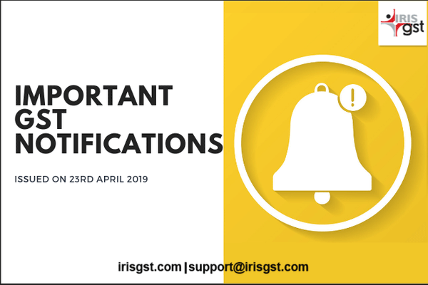 Important GST Notifications Issued on 23rd April 2019