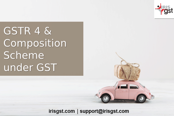 GSTR 4 and Composition Scheme under GST