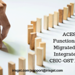 ACES Functionality Migrated and Integrated to CBIC-GST Portal