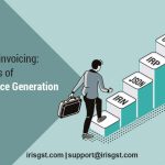 GST E-invoicing: 7-Steps of E-invoice Generation